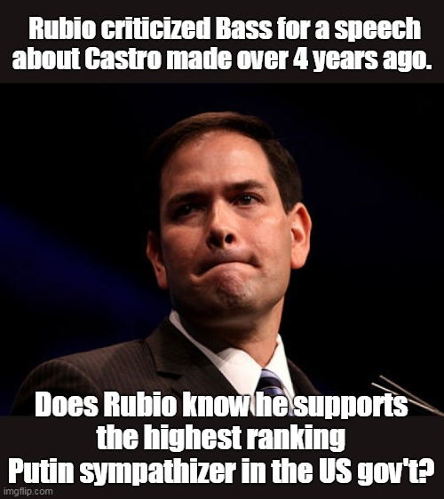 Rubio wants it both ways - do as I say not as I do | Rubio criticized Bass for a speech about Castro made over 4 years ago. Does Rubio know he supports the highest ranking Putin sympathizer in the US gov't? | image tagged in hypocrite,out of context,no legs to stand on,enabler,two faced | made w/ Imgflip meme maker