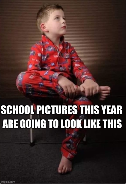 School pictures 2020 | ARE GOING TO LOOK LIKE THIS; SCHOOL PICTURES THIS YEAR | image tagged in pajama boy,pajamas,school,pictures,2020,meme | made w/ Imgflip meme maker