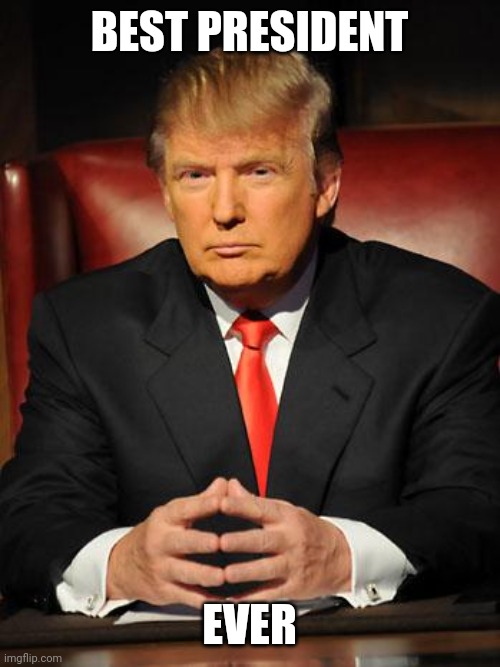 Trump - Best President Ever - Imgflip