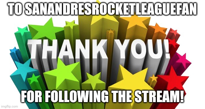 thank you | TO SANANDRESROCKETLEAGUEFAN; FOR FOLLOWING THE STREAM! | image tagged in thank you | made w/ Imgflip meme maker