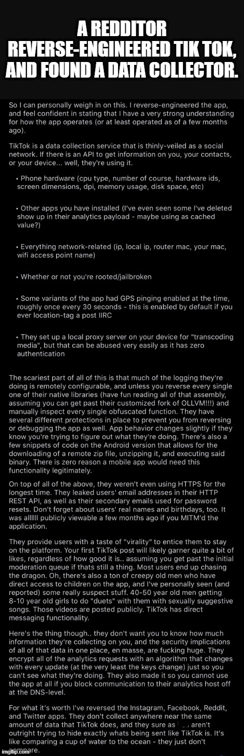 Who knew it'd be this easy to gather so much info? Glad I've never been on it. | A REDDITOR REVERSE-ENGINEERED TIK TOK, AND FOUND A DATA COLLECTOR. | image tagged in tik tok,tiktok,data,information | made w/ Imgflip meme maker