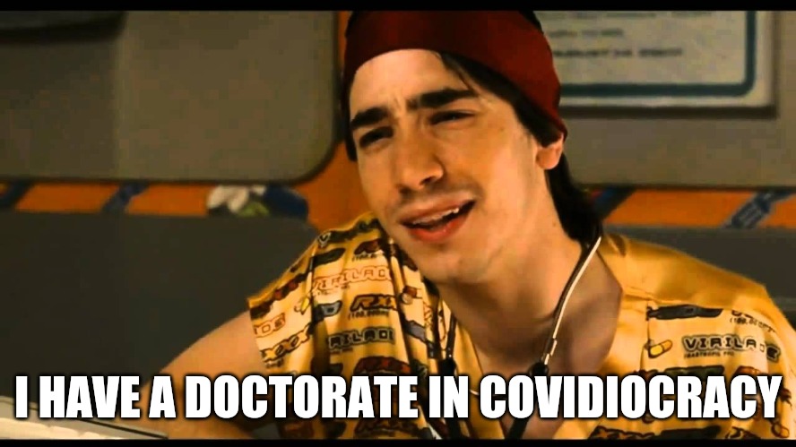 Dr. Covidiotic | I HAVE A DOCTORATE IN COVIDIOCRACY | image tagged in idiocracy dr lexus,covidiotic,covidiocracy,plandemic,scamdemic,fake news | made w/ Imgflip meme maker