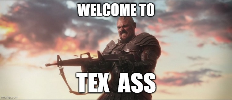 Tex Ass | WELCOME TO; TEX  ASS | image tagged in thor ragnarok | made w/ Imgflip meme maker