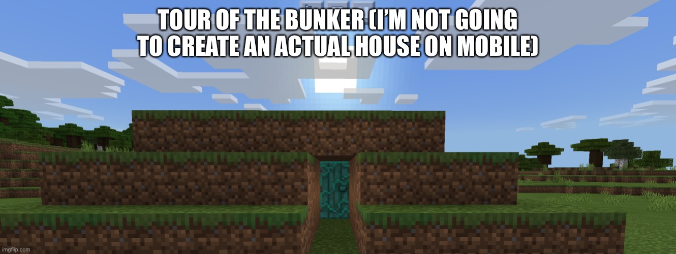 TOUR OF THE BUNKER (I’M NOT GOING TO CREATE AN ACTUAL HOUSE ON MOBILE) | made w/ Imgflip meme maker