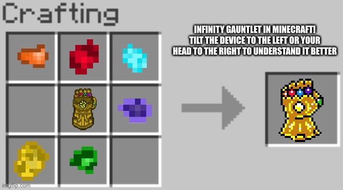Synthesis | INFINITY GAUNTLET IN MINECRAFT! TILT THE DEVICE TO THE LEFT OR YOUR HEAD TO THE RIGHT TO UNDERSTAND IT BETTER | image tagged in synthesis,thanos,avengers infinity war,infinity gauntlet | made w/ Imgflip meme maker