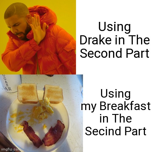 It Was Good | Using Drake in The Second Part; Using my Breakfast in The Secind Part | image tagged in breakfast | made w/ Imgflip meme maker