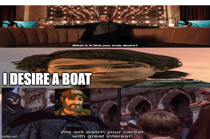 Me And The Boys Meme | I DESIRE A BOAT | image tagged in memes,me and the boys | made w/ Imgflip meme maker