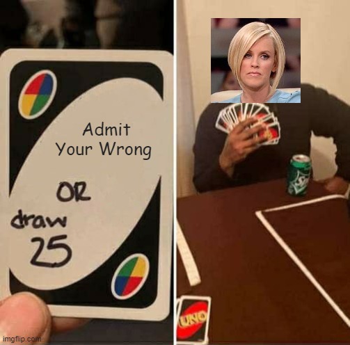 Karens be like | Admit Your Wrong | image tagged in memes,uno draw 25 cards | made w/ Imgflip meme maker