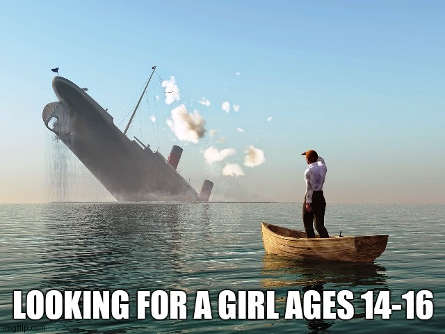 Please help, i am anonymous for a reason | LOOKING FOR A GIRL AGES 14-16 | image tagged in sinking ship,cool,single | made w/ Imgflip meme maker