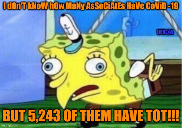 Covid vs TOT | I dOn'T kNoW hOw MaNy AsSoCiAtEs HaVe CoViD -19; UFR@A; BUT 5,243 OF THEM HAVE TOT!!! | image tagged in memes,mocking spongebob,amazon,employees,tier1,amazon employees | made w/ Imgflip meme maker