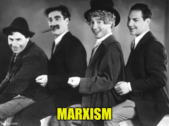 Marx Brothers | MARXISM | image tagged in marx brothers | made w/ Imgflip meme maker