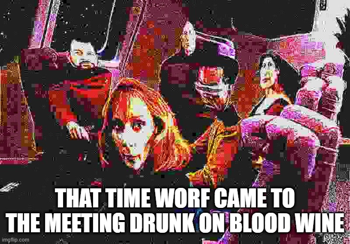 One Too Many Drinks Worf | THAT TIME WORF CAME TO THE MEETING DRUNK ON BLOOD WINE | image tagged in damn bro star trek | made w/ Imgflip meme maker