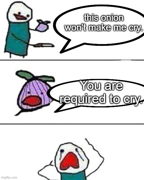 I am a law obeying citizen |  this onion won't make me cry. You are required to cry. | image tagged in this onion won't make me cry | made w/ Imgflip meme maker