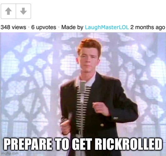PREPARE TO GET RICKROLLED | image tagged in rickrolling | made w/ Imgflip meme maker