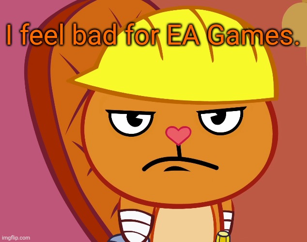 Jealousy Handy (HTF) | I feel bad for EA Games. | image tagged in jealousy handy htf | made w/ Imgflip meme maker