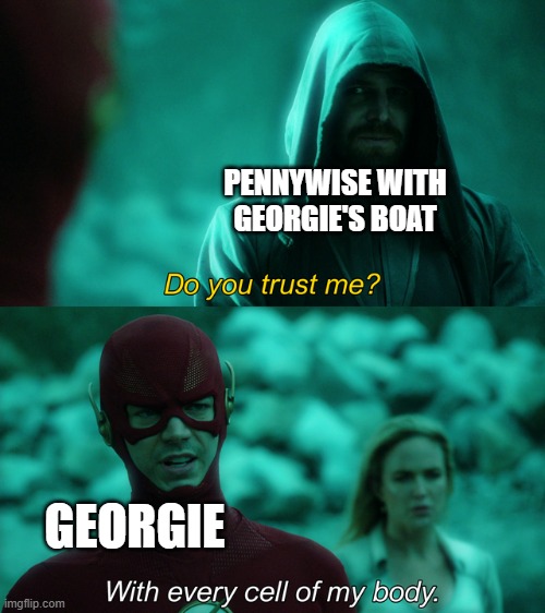 this is how georgie died | PENNYWISE WITH GEORGIE'S BOAT; GEORGIE | image tagged in do you trust me | made w/ Imgflip meme maker