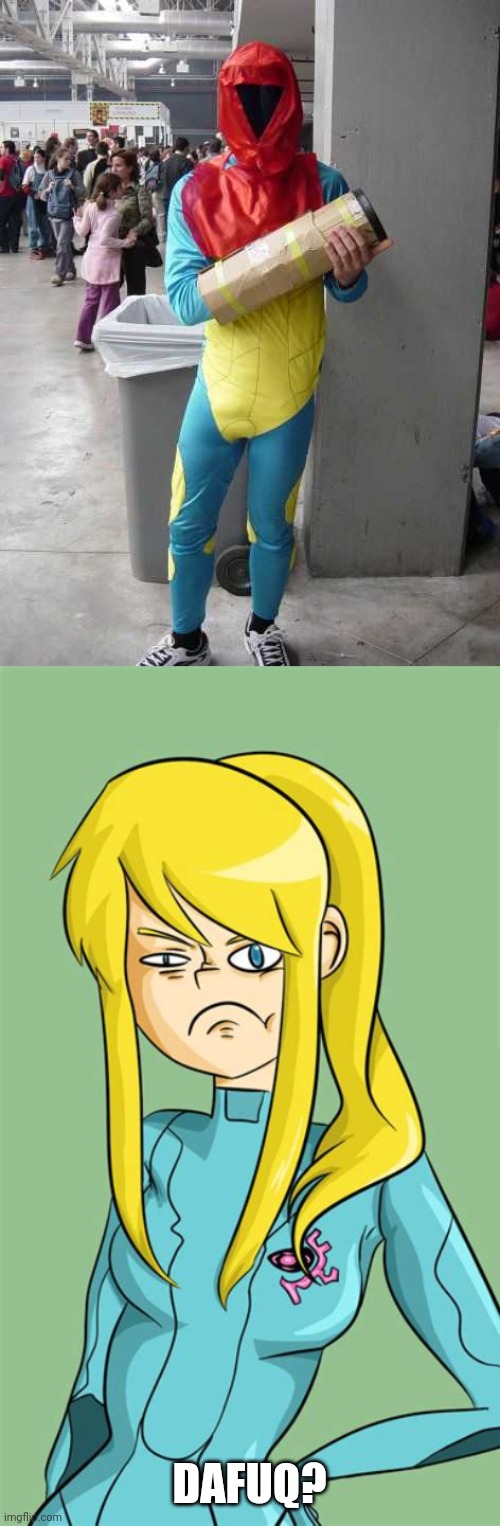 SAMUS IS NOT AMUSED | DAFUQ? | image tagged in memes,metroid,samus,cosplay,cosplay fail | made w/ Imgflip meme maker