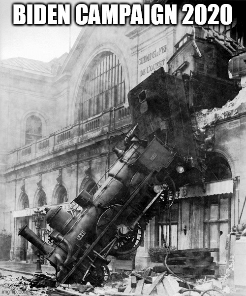 train wreck | BIDEN CAMPAIGN 2020 | image tagged in train wreck | made w/ Imgflip meme maker