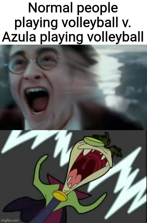 Normal people playing volleyball v. Azula playing volleyball | image tagged in avatar | made w/ Imgflip meme maker