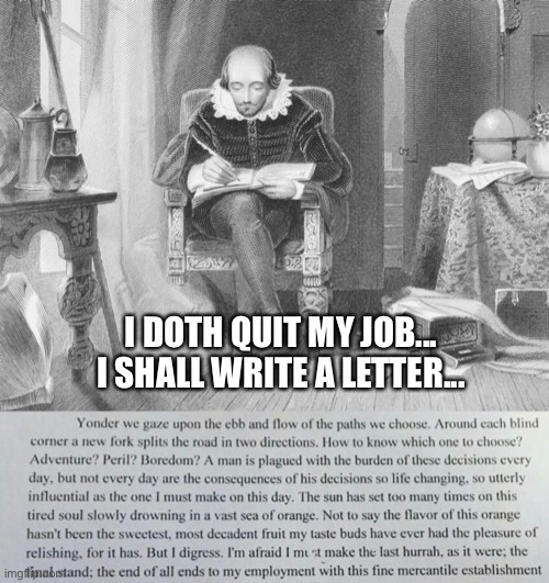 Shakespeare’s Resignation | I DOTH QUIT MY JOB... I SHALL WRITE A LETTER... | image tagged in memes,shakespeare | made w/ Imgflip meme maker