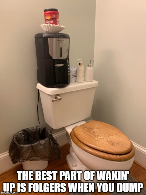How handy.  Spare the creamer | THE BEST PART OF WAKIN' UP IS FOLGERS WHEN YOU DUMP | image tagged in funny,bathroom,pooping,coffee,poop,toilet | made w/ Imgflip meme maker