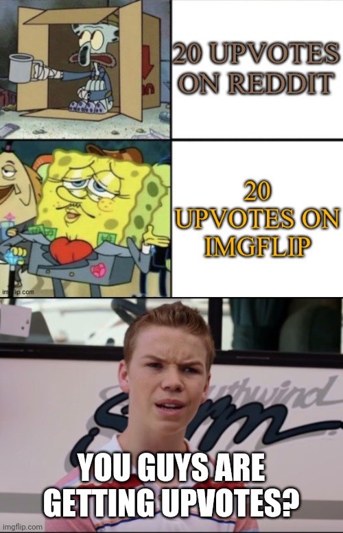 YOU GUYS ARE GETTING UPVOTES? | image tagged in you guys are getting paid | made w/ Imgflip meme maker