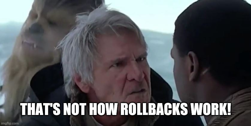 That's not how the force works  | THAT'S NOT HOW ROLLBACKS WORK! | image tagged in that's not how the force works | made w/ Imgflip meme maker