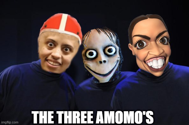 THEY ALL LOOK MIND F#$%ED BECAUSE THEY PROBABLY ARE. THE THREE AMOMO'S. | THE THREE AMOMO'S | image tagged in the three amomos,aoc,momo,de blasios daughter | made w/ Imgflip meme maker