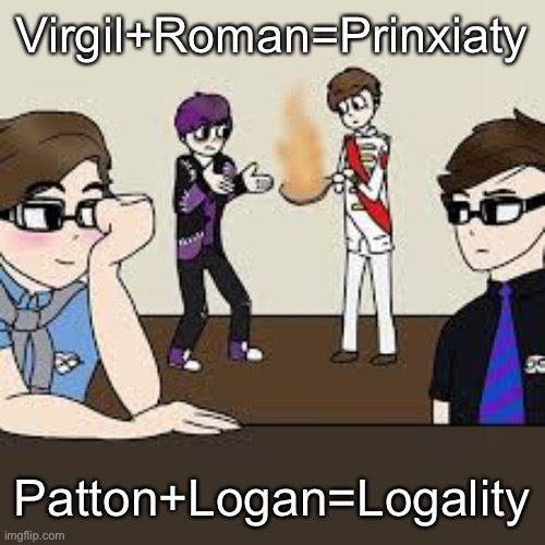 Yes yes, and yessssss | Virgil+Roman=Prinxiaty; Patton+Logan=Logality | image tagged in sander sides | made w/ Imgflip meme maker