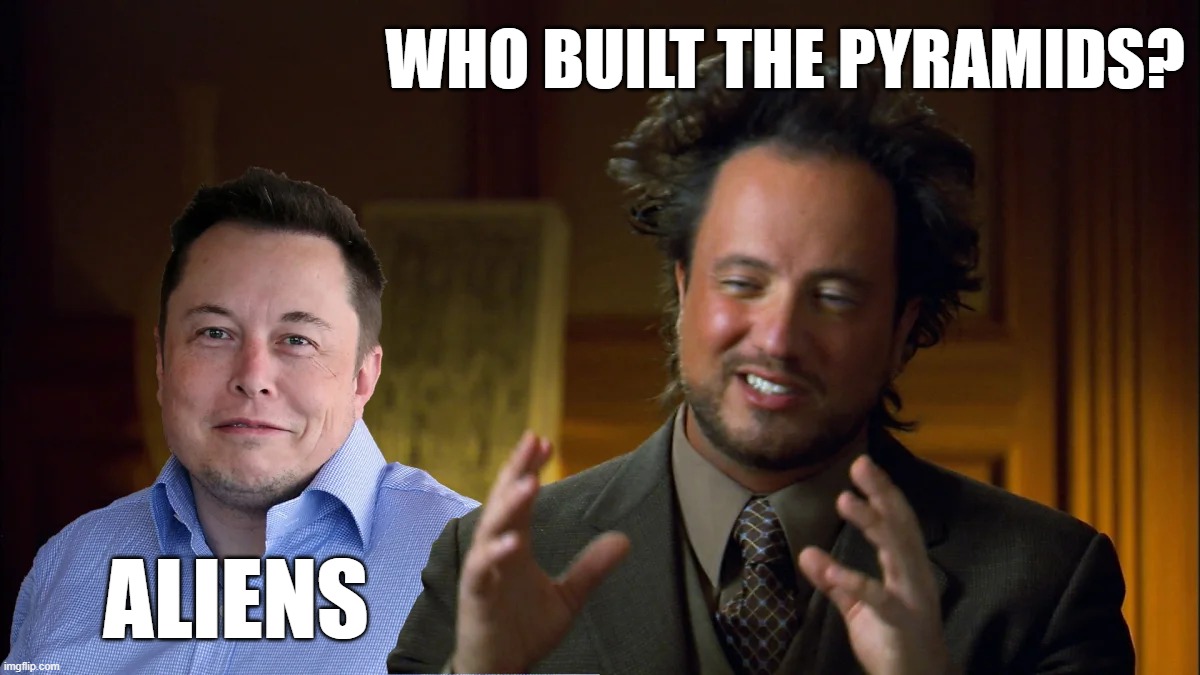 Elon Musk and Giorgio on the same page | WHO BUILT THE PYRAMIDS? ALIENS | image tagged in giorgio tsoukalos,elon musk,pyramids,ancient aliens,aliens | made w/ Imgflip meme maker