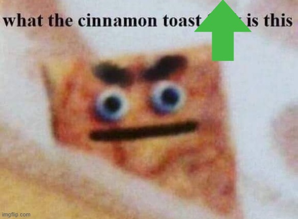 what the cinnamon toast f^%$ is this | image tagged in what the cinnamon toast f is this | made w/ Imgflip meme maker