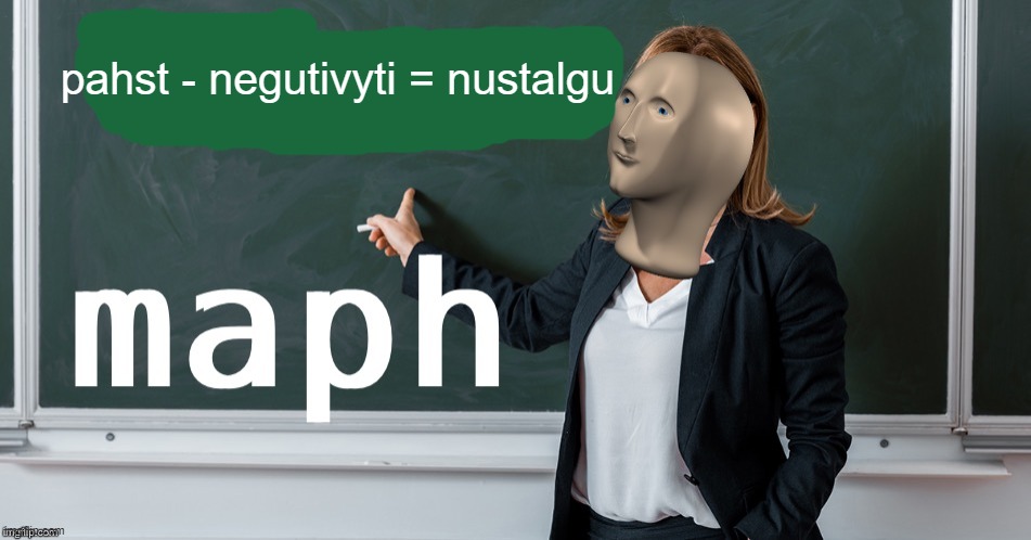 Maph | pahst - negutivyti = nustalgu | image tagged in maph | made w/ Imgflip meme maker