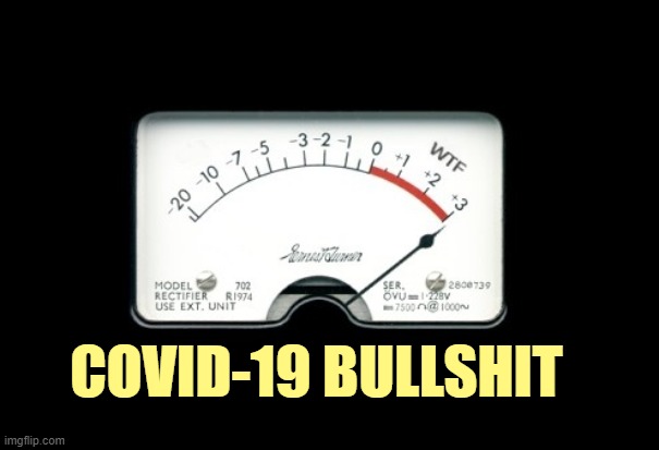 The meter is pegged, ladies and gentlemen. | COVID-19 BULLSHIT | image tagged in bullshit,covid-19 | made w/ Imgflip meme maker