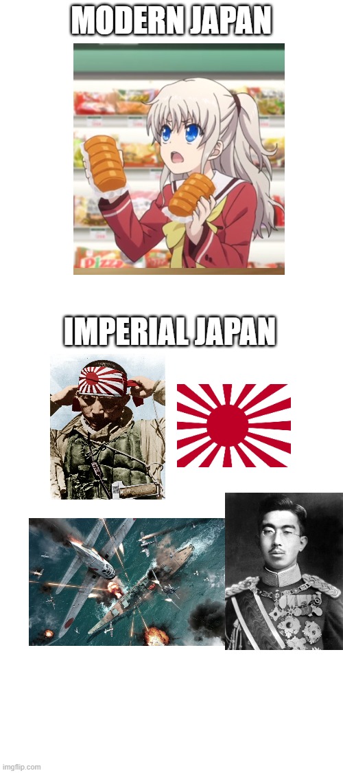 welp |  MODERN JAPAN; IMPERIAL JAPAN | image tagged in blank white template,modern vs ww2,anime,imperial japan,kamikaze | made w/ Imgflip meme maker