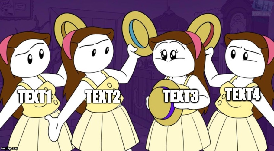 1 out of 4 | TEXT1; TEXT4; TEXT2; TEXT3 | image tagged in 1 out of 4 | made w/ Imgflip meme maker