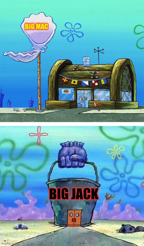 Krusty Krab Vs Chum Bucket Blank Meme | BIG MAC; BIG JACK | image tagged in memes,krusty krab vs chum bucket blank | made w/ Imgflip meme maker