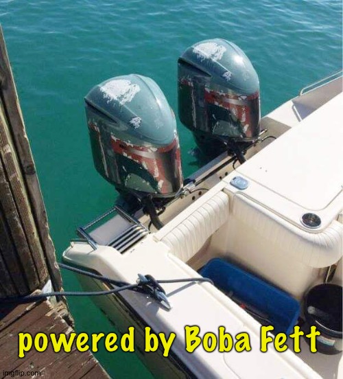 powered by Boba Fett | image tagged in star wars | made w/ Imgflip meme maker