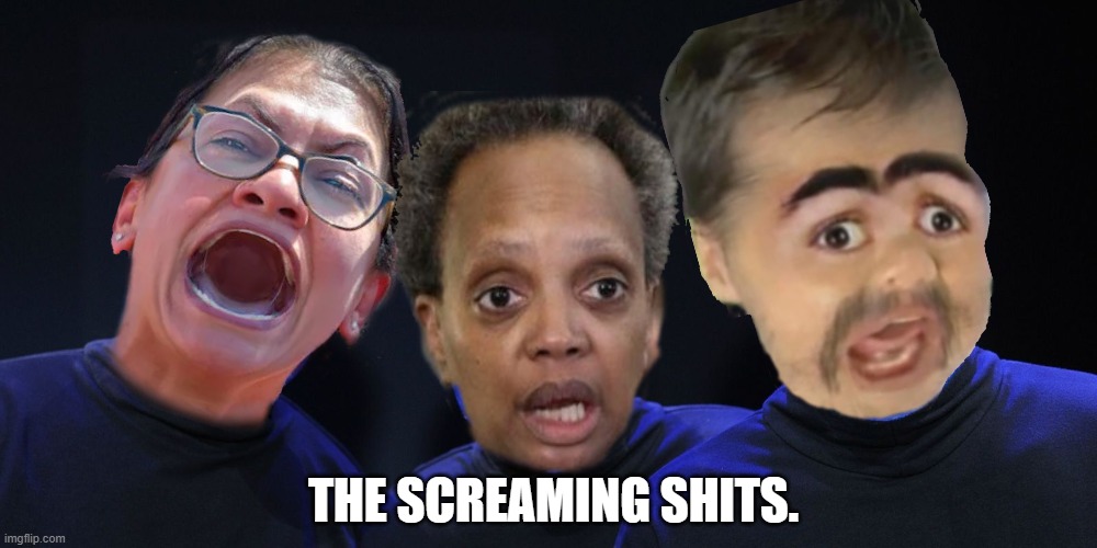 THE SCREAMING SHITS. | THE SCREAMING SHITS. | image tagged in lori lightfoot,ratshita lipps,chippy,the screaming shits | made w/ Imgflip meme maker