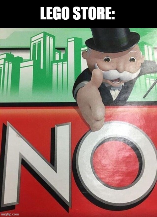 Monopoly No | LEGO STORE: | image tagged in monopoly no | made w/ Imgflip meme maker