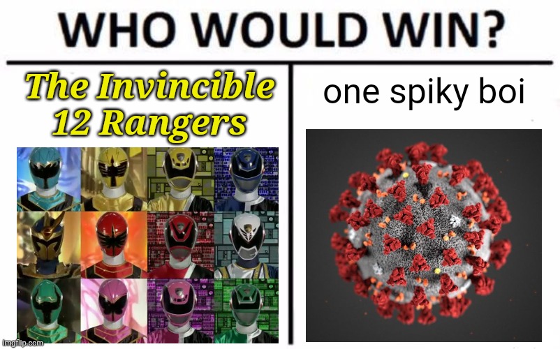 Who Would Win? Meme | one spiky boi; The Invincible 12 Rangers | image tagged in memes,who would win,power rangers,covid-19,coronavirus,super sentai | made w/ Imgflip meme maker