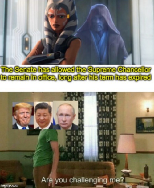 We didn't we realize it sooner | image tagged in are you challenging me,star wars,vladimir putin,xi jinping,donald trump | made w/ Imgflip meme maker