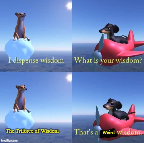 Wisdom dog | The Triforce of Wisdom; Weird | image tagged in wisdom dog | made w/ Imgflip meme maker
