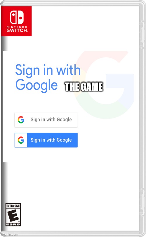 Sign in with Google the game | THE GAME | image tagged in nintendo switch,google,game | made w/ Imgflip meme maker