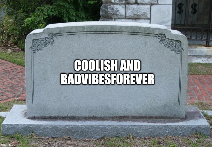 Gravestone | COOLISH AND BADVIBESFOREVER | image tagged in gravestone | made w/ Imgflip meme maker