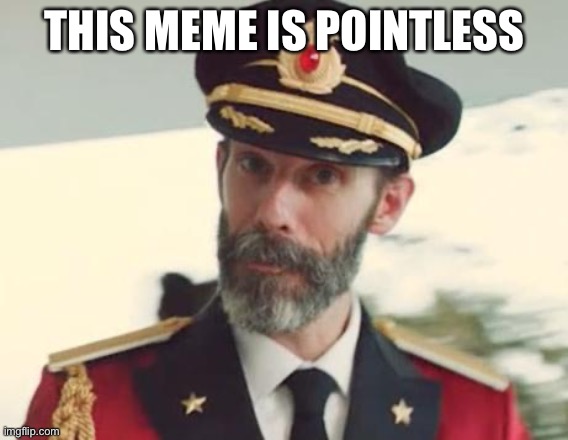 Captain Obvious | THIS MEME IS POINTLESS | image tagged in captain obvious | made w/ Imgflip meme maker