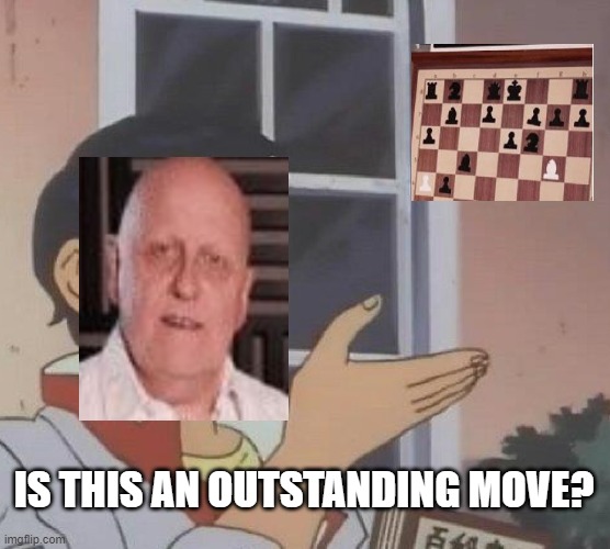 Is This A Pigeon | IS THIS AN OUTSTANDING MOVE? | image tagged in memes,is this a pigeon | made w/ Imgflip meme maker