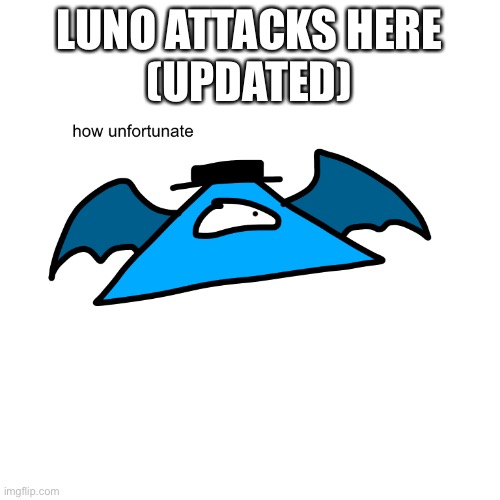 LUNO ATTACKS HERE
(UPDATED) | made w/ Imgflip meme maker
