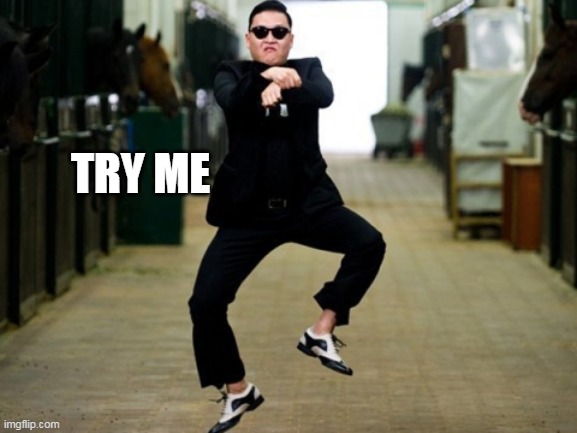 Psy Horse Dance Meme | TRY ME | image tagged in memes,psy horse dance | made w/ Imgflip meme maker