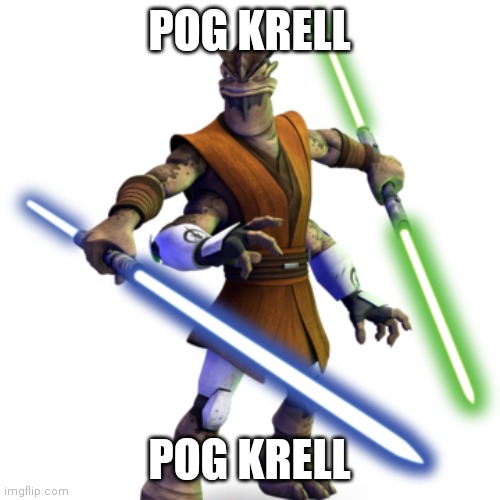 Pog Krell | POG KRELL; POG KRELL | image tagged in star wars,clone wars,epic,funny,lightsaber,pog | made w/ Imgflip meme maker