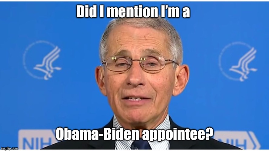 Dr Fauci | Did I mention I’m a Obama-Biden appointee? | image tagged in dr fauci | made w/ Imgflip meme maker
